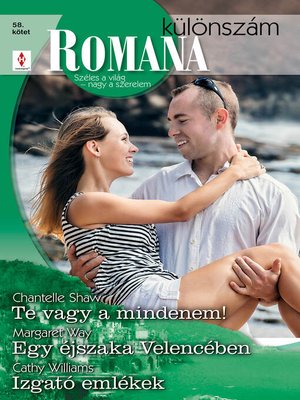 cover image of Romana különszám 58. kötet (Te vagy a mindenem!, Egy éjszaka Velencében, Izgató emlékek)
